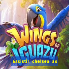 assistir chelsea ao vivo futemax